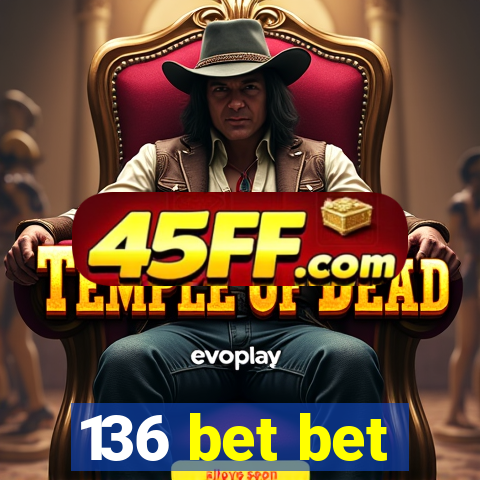 136 bet bet